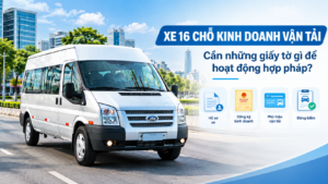 Xe 16 chỗ kinh doanh vận tải cần những giấy tờ gì để hoạt động hợp pháp?